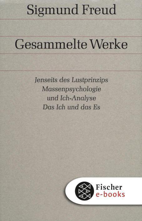 Jenseits des Lustprinzips / Massenpsychologie und Ich-Analyse / Das Ich und das Es Und andere Werke aus den Jahren 1920-1924