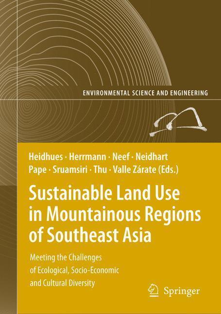 Sustainable Land Use in Mountainous Regions of Southeast Asia Meeting the Challenges of Ecological, Socio-Economic and Cultural Diversity