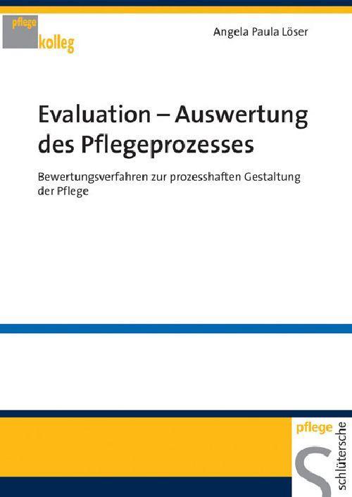 Evaluation - Auswertung des Pflegeprozesses Bewertungsverfahren zur prozesshaften Gestaltung der Pflege