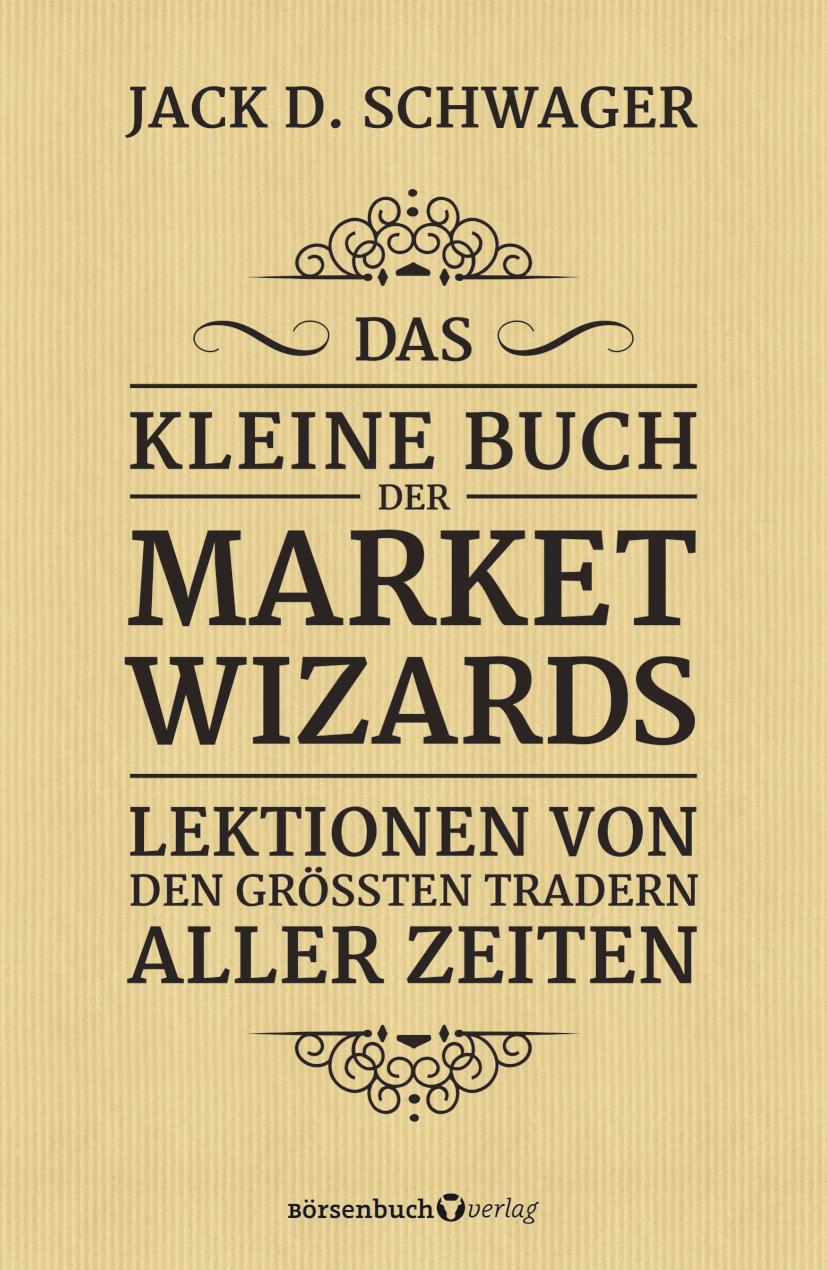 Das kleine Buch der Market Wizards Lektionen von den größten Tradern aller Zeiten